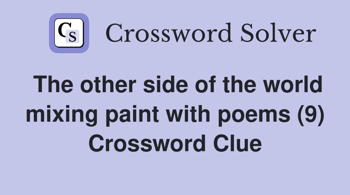 The other side of the world mixing paint with poems (9) Crossword Clue Answers Crossword Solver